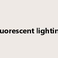 fluorescent lighting是什么意思