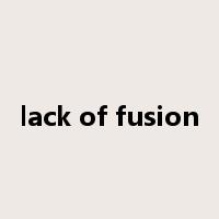 lack of fusion是什么意思