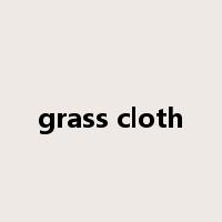 grass cloth是什么意思