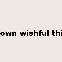 one's own wishful thinking是什么意思