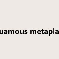squamous metaplasia是什么意思
