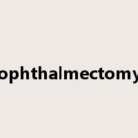ophthalmectomy是什么意思