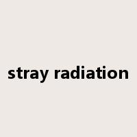 stray radiation是什么意思