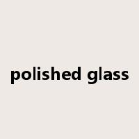 polished glass是什么意思