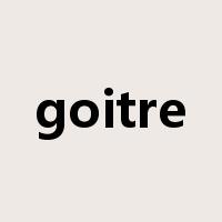 goitre是什么意思