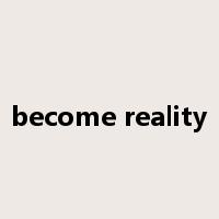 become reality是什么意思