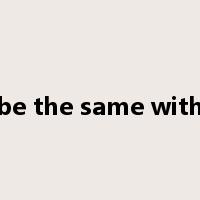 be the same with是什么意思