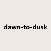 dawn-to-dusk是什么意思
