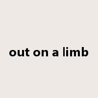 out on a limb是什么意思