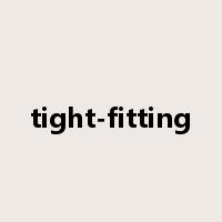 tight-fitting是什么意思