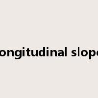 longitudinal slope是什么意思