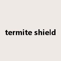 termite shield是什么意思