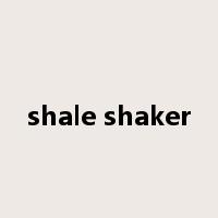 shale shaker是什么意思