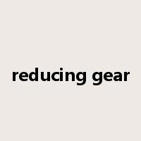 reducing gear是什么意思