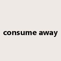 consume away是什么意思