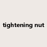tightening nut是什么意思