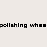 polishing wheel是什么意思