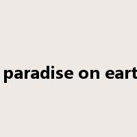 a paradise on earth是什么意思