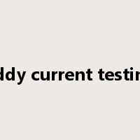 eddy current testing是什么意思
