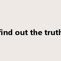 find out the truth是什么意思