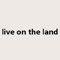 live on the land是什么意思
