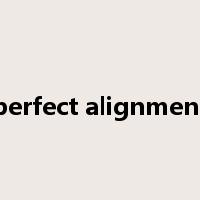 perfect alignment是什么意思