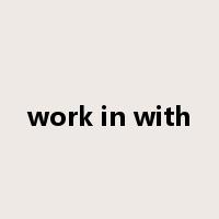 work in with是什么意思