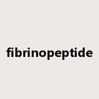 fibrinopeptide是什么意思