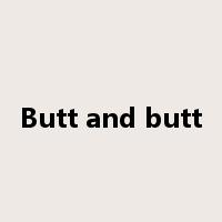 Butt and butt是什么意思