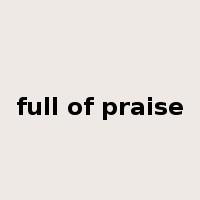 full of praise是什么意思