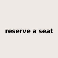 reserve a seat是什么意思