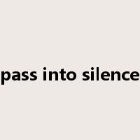 pass into silence是什么意思