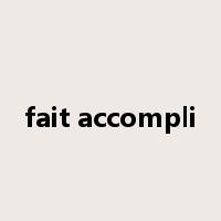 fait accompli是什么意思