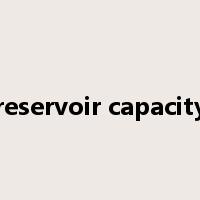 reservoir capacity是什么意思