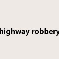 highway robbery是什么意思