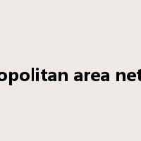 metropolitan area network是什么意思