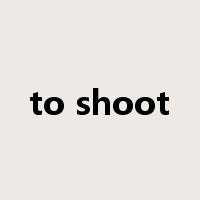to shoot是什么意思