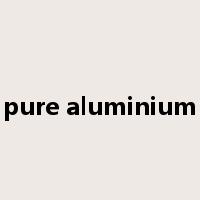 pure aluminium是什么意思