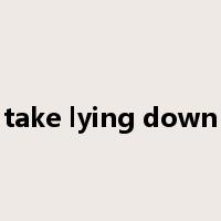take lying down是什么意思