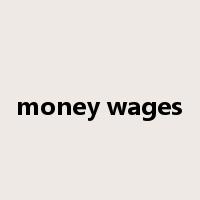 money wages是什么意思