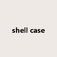 shell case是什么意思