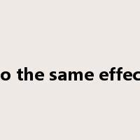 to the same effect是什么意思
