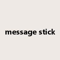 message stick是什么意思