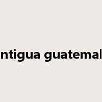 antigua guatemala是什么意思