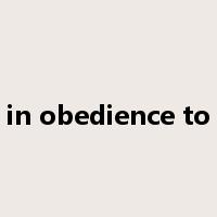 in obedience to是什么意思