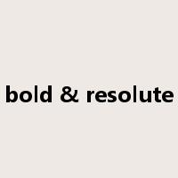 bold & resolute是什么意思