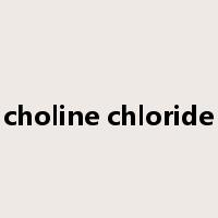 choline chloride是什么意思