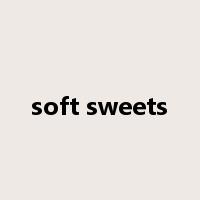 soft sweets是什么意思