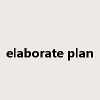elaborate plan是什么意思