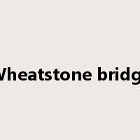 Wheatstone bridge是什么意思